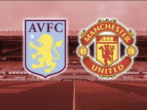 Read more about the article Aston Villa vs Manchester United – Preview, Stats & Prediction