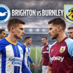 Brighton vs Burnley – Match Preview, Best Predictions & Final Verdict